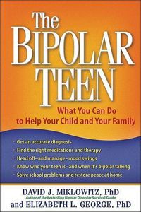 Cover image for The Bipolar Teen: What You Can Do to Help Your Child and Your Family