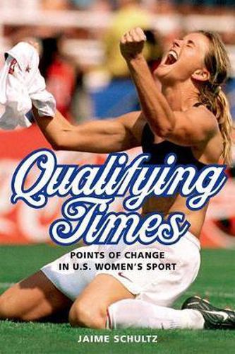 Cover image for Qualifying Times: Points of Change in U.S. Women's Sport