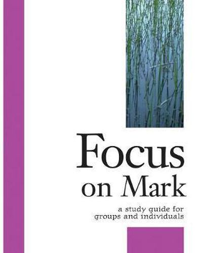 Cover image for Focus on Mark: A Study Guide for Groups and Individuals