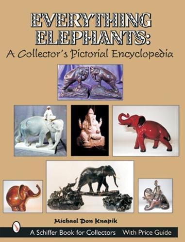 Cover image for Everything Elephants: A Collector's Pictorial Encyclopedia