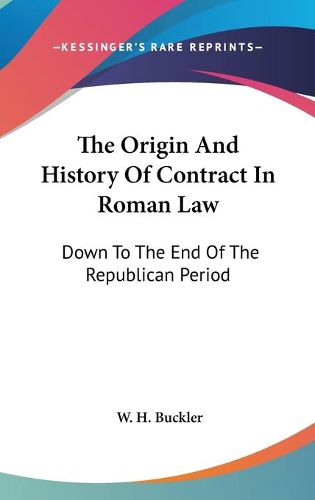 Cover image for The Origin and History of Contract in Roman Law: Down to the End of the Republican Period