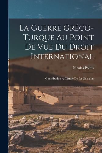 La Guerre Greco-turque au Point de vue du Droit International