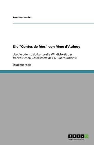 Cover image for Die  Contes de fees  von Mme d'Aulnoy: Utopie oder sozio-kulturelle Wirklichkeit der franzoesischen Gesellschaft des 17. Jahrhunderts?