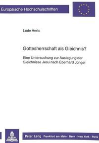 Cover image for Gottesherrschaft ALS Gleichnis?: Eine Untersuchung Zur Auslegung Der Gleichnisse Jesu Nach Eberhard Juengel