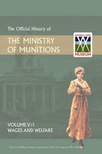 Cover image for Official History of the Ministry of Munitionsvolume V: Wages and Welfare Pat 1