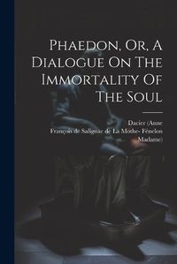 Cover image for Phaedon, Or, A Dialogue On The Immortality Of The Soul