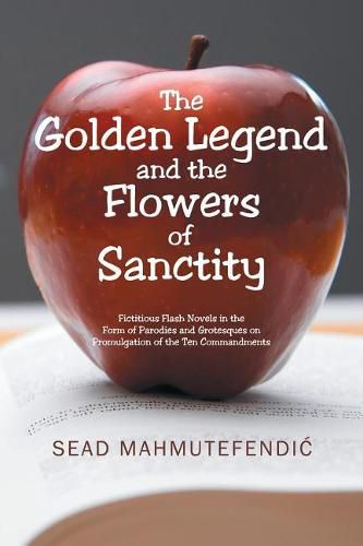 Cover image for The Golden Legend and the Flowers of Sanctity: Fictitious Flash Novels in the Form of Parodies and Grotesques on Promulgation of the Ten Commandments