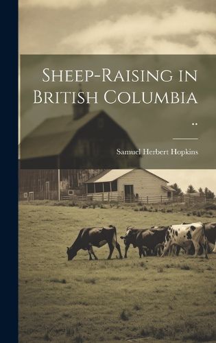 Cover image for Sheep-raising in British Columbia ..