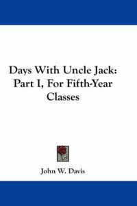 Cover image for Days with Uncle Jack: Part I, for Fifth-Year Classes