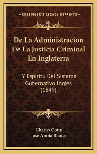 Cover image for de La Administracion de La Justicia Criminal En Inglaterra: Y Espiritu del Sistema Gubernativo Ingles (1849)