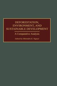 Cover image for Deforestation, Environment, and Sustainable Development: A Comparative Analysis