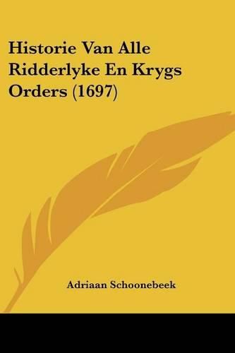 Cover image for Historie Van Alle Ridderlyke En Krygs Orders (1697)