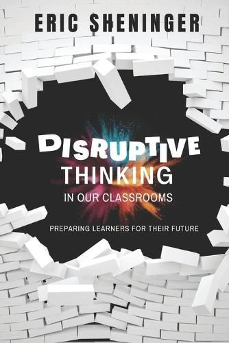 Cover image for Disruptive Thinking in Our Classrooms: Preparing Learners for Their Future