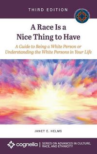 Cover image for Race Is a Nice Thing to Have: A Guide to Being a White Person or Understanding the White Persons in Your Life