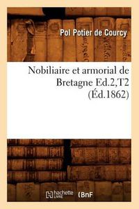 Cover image for Nobiliaire Et Armorial de Bretagne Ed.2, T2 (Ed.1862)