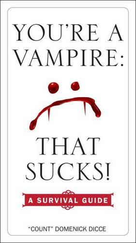 You'Re a Vampire: That Sucks!: A Survival Guide