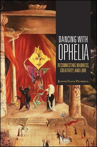 Cover image for Dancing with Ophelia: Reconnecting Madness, Creativity, and Love