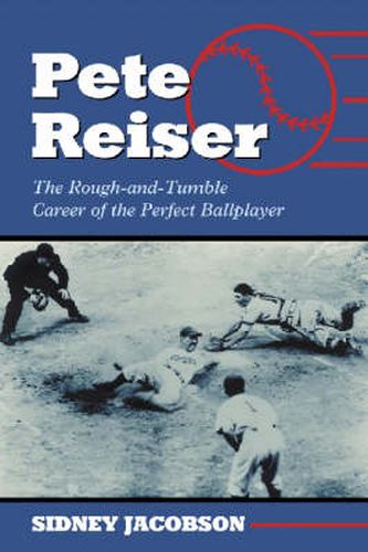 Cover image for Pete Reiser: The Rough-and-Tumble Career of the Perfect Ballplayer