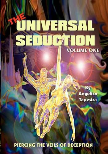 Cover image for The Universal Seduction: Piercing the Veils of Deception, Volume 1