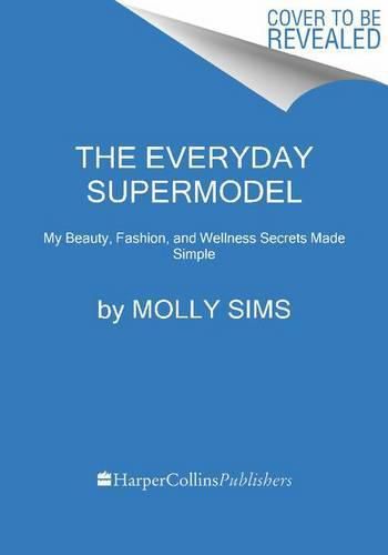 Cover image for The Everyday Supermodel: My Beauty, Fashion, and Wellness Secrets Made Simple