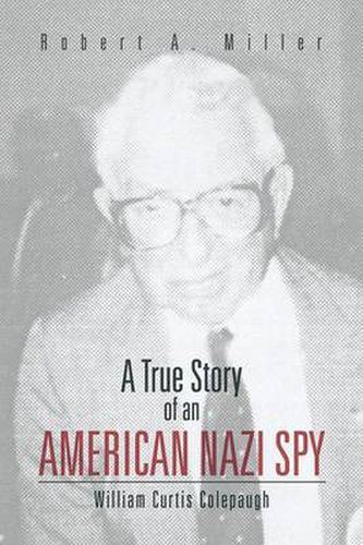 Cover image for A True Story of an American Nazi Spy: William Curtis Colepaugh