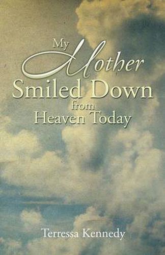 Cover image for My Mother Smiled Down from Heaven Today