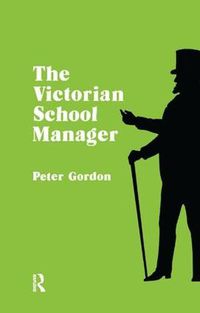 Cover image for Victorian School Manager: A Study in the Management of Education 1800-1902