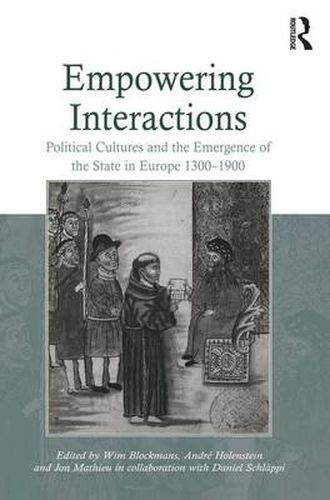 Cover image for Empowering Interactions: Political Cultures and the Emergence of the State in Europe 1300-1900