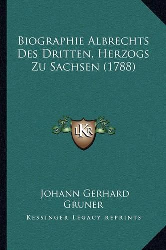 Biographie Albrechts Des Dritten, Herzogs Zu Sachsen (1788)