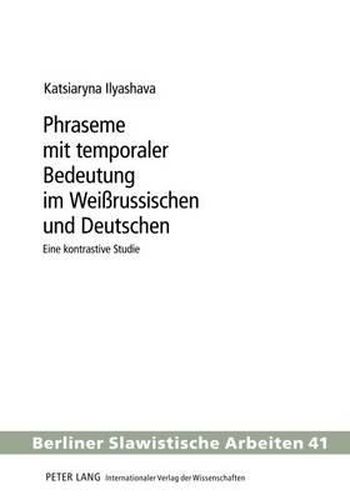 Cover image for Phraseme Mit Temporaler Bedeutung Im Weissrussischen Und Deutschen: Eine Kontrastive Studie