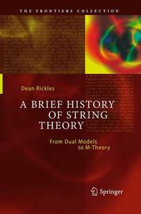 Cover image for A Brief History of String Theory: From Dual Models to M-Theory