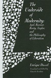 Cover image for Underside of Modernity: Apel, Ricoeur, Rorty, Taylor and the Philosophy of Liberation