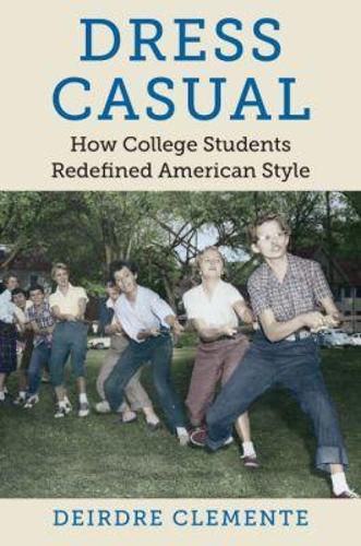 Cover image for Dress Casual: How College Students Redefined American Style