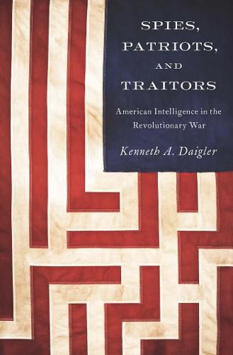 Cover image for Spies, Patriots, and Traitors: American Intelligence in the Revolutionary War