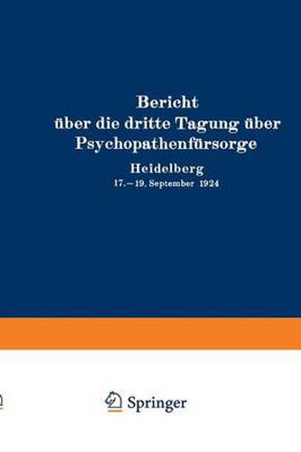 Cover image for Bericht UEber Die Dritte Tagung UEber Psychopathenfursorge: Heidelberg 17.-19. September 1924