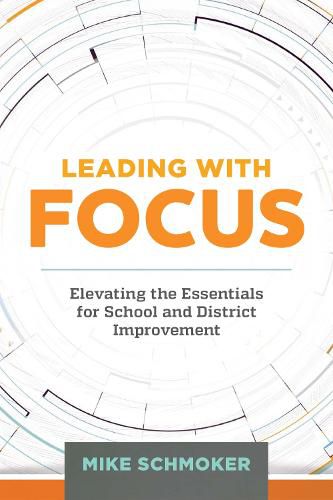 Cover image for Leading with Focus: Elevating the Essentials for School and District Improvement