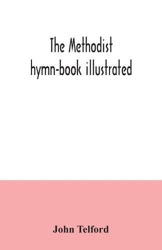 The Methodist hymn-book illustrated