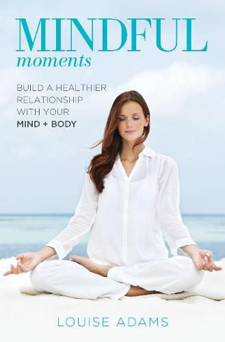Cover image for Mindful Moments: Build a heathier Relationship with your Mind + Body