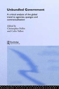 Cover image for Unbundled Government: A Critical Analysis of the Global Trend to Agencies, Quangos and Contractualisation