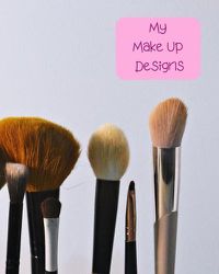 Cover image for My Make Up Designs: Book of face chart templates for make up artist designers creations. Perfect for teens, students & professionals. Brushes & pink design