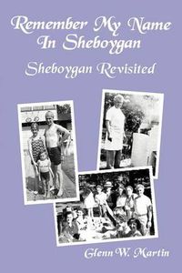 Cover image for Remember My Name in Sheboygan - Sheboygan Revisited