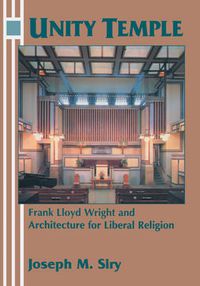 Cover image for Unity Temple: Frank Lloyd Wright and Architecture for Liberal Religion