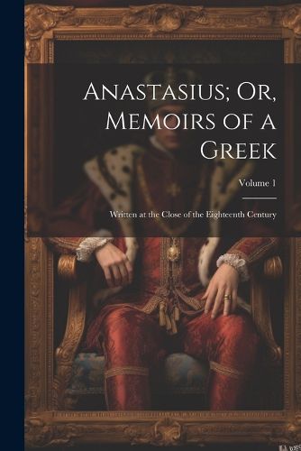 Cover image for Anastasius; Or, Memoirs of a Greek