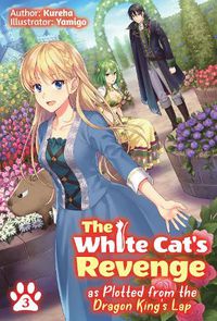Cover image for The White Cat's Revenge as Plotted from the Dragon King's Lap: Volume 3