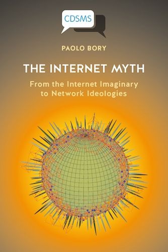 Cover image for The Internet Myth: From the Internet Imaginary to Network Ideologies