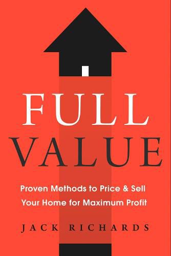 Full Value: Proven Methods to Price and Sell Your Home for Maximum Profit