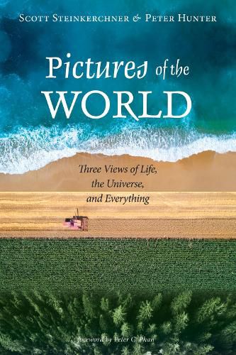 Pictures of the World: Three Views of Life, the Universe, and Everything