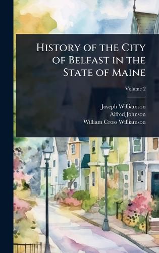 Cover image for History of the City of Belfast in the State of Maine