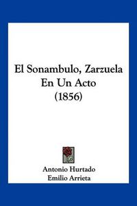 Cover image for El Sonambulo, Zarzuela En Un Acto (1856)