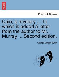 Cover image for Cain; A Mystery ... to Which Is Added a Letter from the Author to Mr. Murray ... Second Edition.